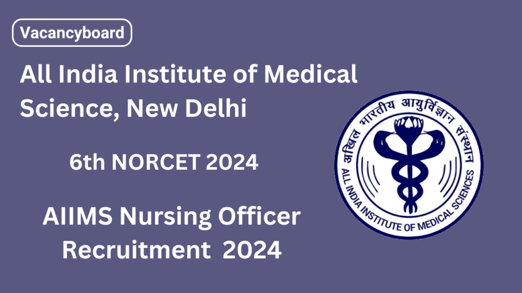 AIIMS Nursing Officer Recruitment 6th NORCET 2024