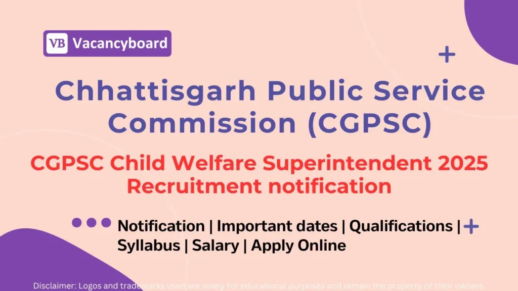 CGPSC Child Welfare Superintendent 2025 – Apply Online for 55 Vacancies 1 CGPSC Child Welfare Superintendent 2025 Recruitment Notification